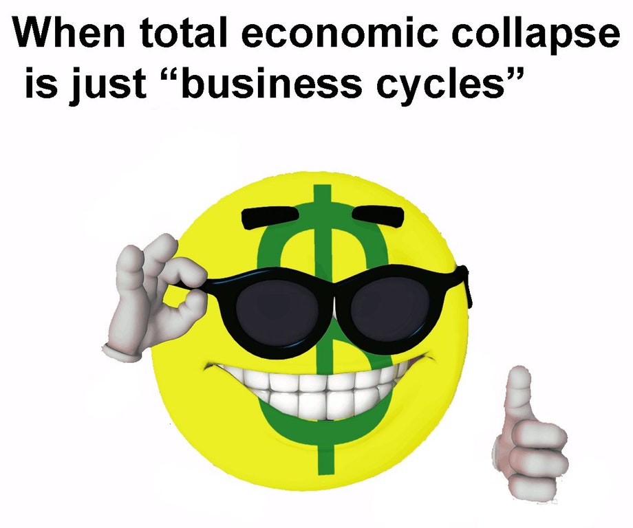 When Total Economic Collapse is just “Business Cycles”